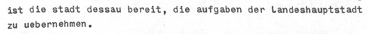 Dokumentenausschnitt: "hoechste zeit, diesem zweikampf zu beenden und einen vernuenftigen konsens zu finden... ist die stadt dessau bereit, die aufgaben der landeshauptstadt zu uebernehmen"