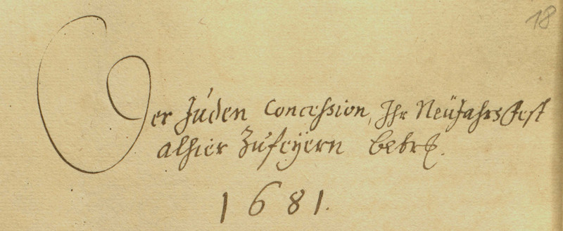 „Der Juden Concession, Ihr Neujahrs Fest alhier zufeyern betr[effend] 1681“.  Zur Abhaltung religiöser Feste war die Genehmigung des Landesherrn notwendig, wie in diesem Beispiel zur Begehung des jüdischen Neujahrsfestes in Bernburg. Aus: Judensachen, Bd. I – III, 1648-1715 (LASA, Z 18, C 15 Nr. 1 Bd. 2, Bl. 18 VS)